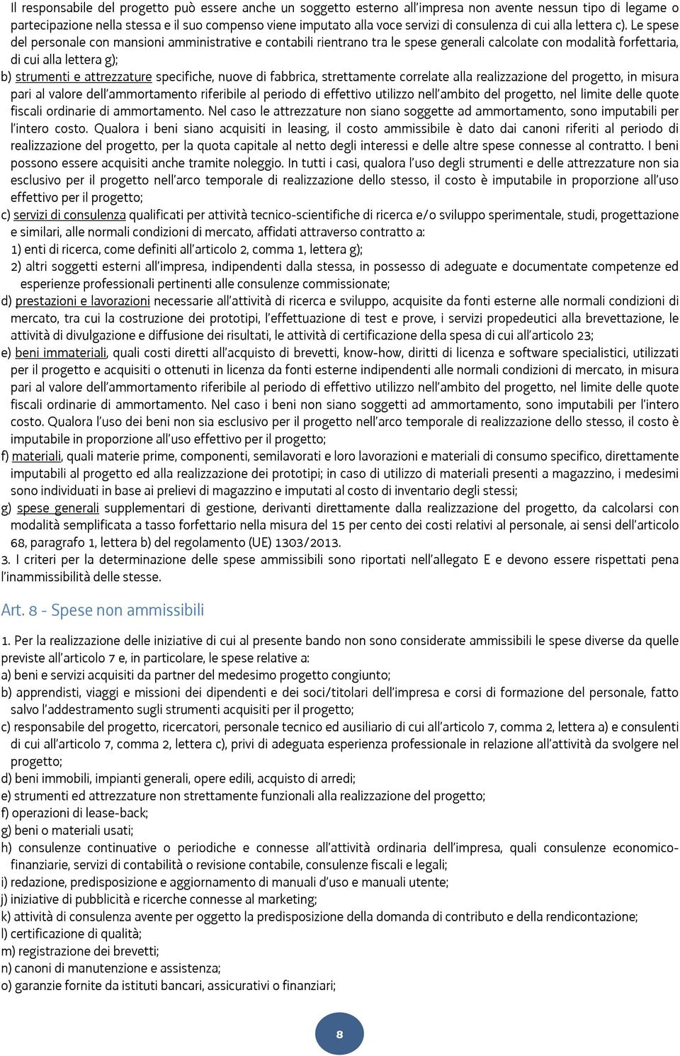 Le spese del personale con mansioni amministrative e contabili rientrano tra le spese generali calcolate con modalità forfettaria, di cui alla lettera g); b) strumenti e attrezzature specifiche,