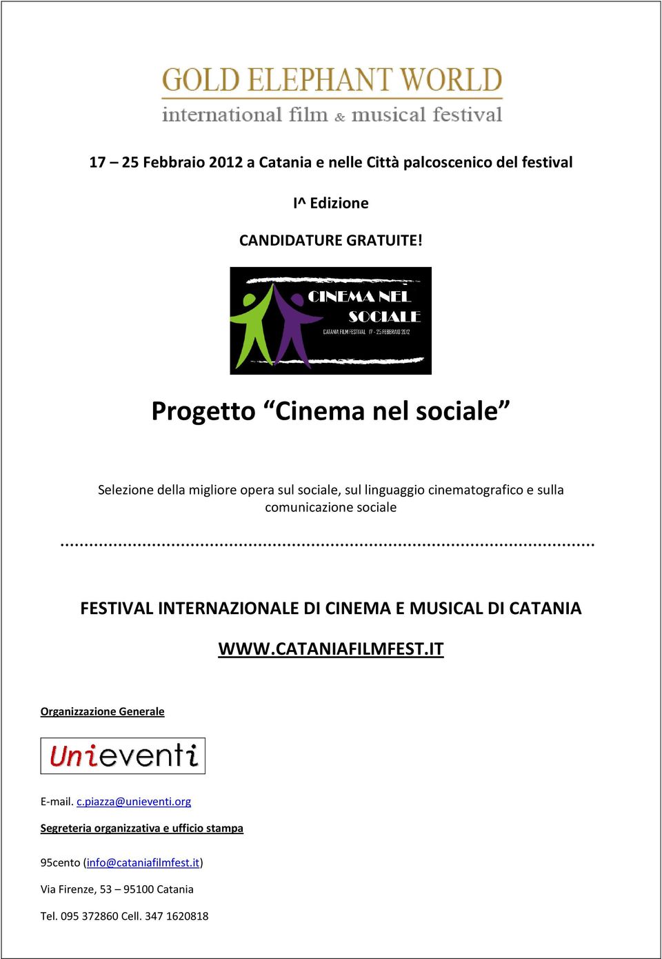 sociale FESTIVAL INTERNAZIONALE DI CINEMA E MUSICAL DI CATANIA WWW.CATANIAFILMFEST.IT Organizzazione Generale E-mail. c.