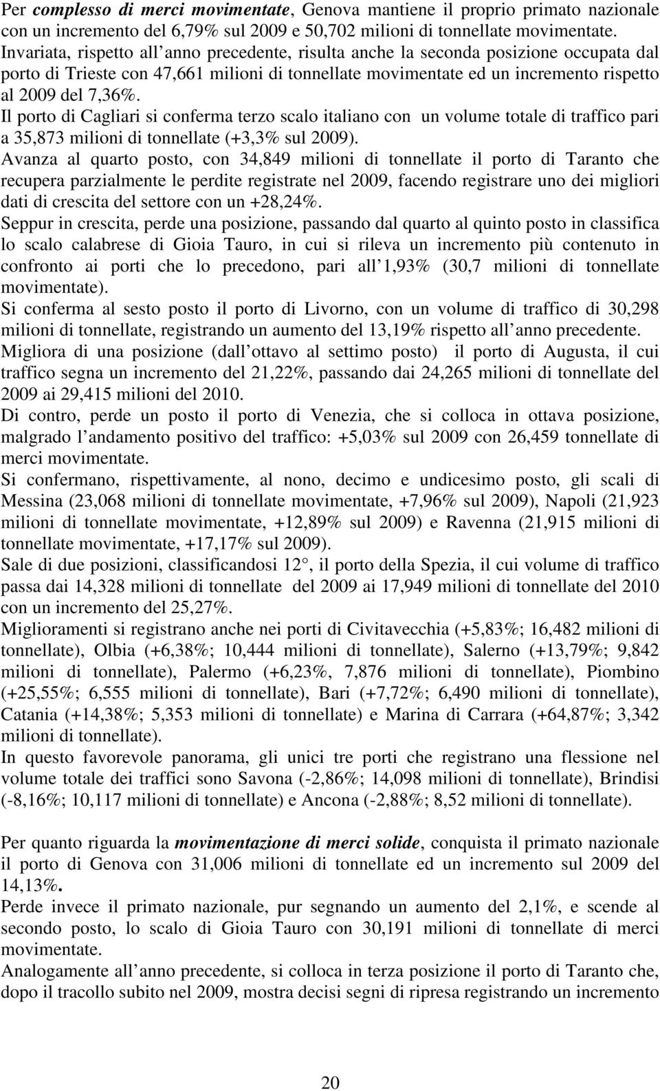 Il porto di Cagliari si conferma terzo scalo italiano con un volume totale di traffico pari a 35,873 milioni di tonnellate (+3,3% sul 2009).