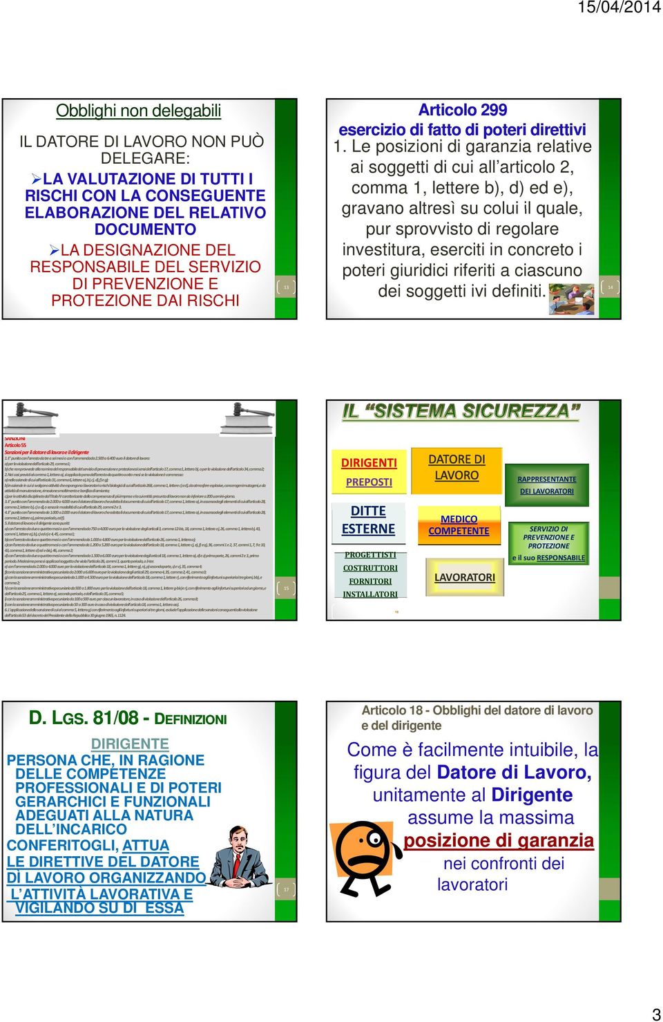 Le posizioni di garanzia relative ai soggetti di cui all articolo 2, comma 1, lettere b), d) ed e), gravano altresì su colui il quale, pur sprovvisto di regolare investitura, eserciti in concreto i