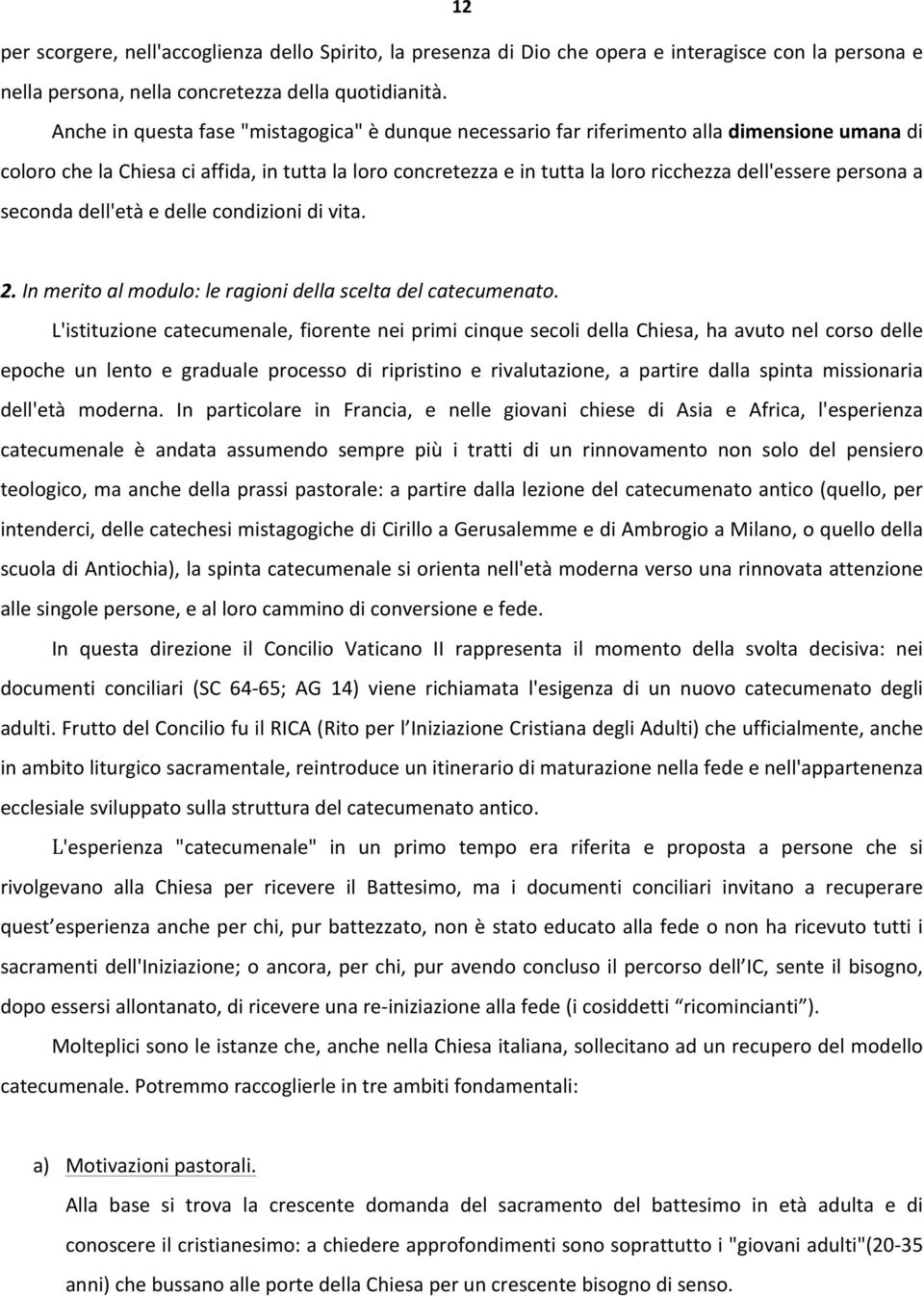 persona a seconda dell'età e delle condizioni di vita. 2. In merito al modulo: le ragioni della scelta del catecumenato.