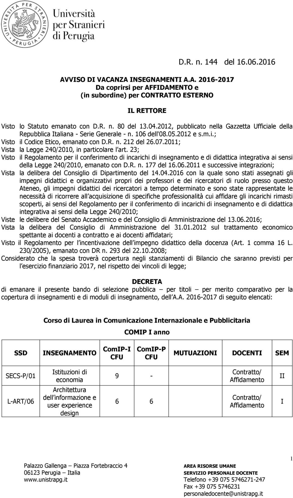 2011; Vista la Legge 240/2010, in particolare l art. 23; Visto il Regolamento per il conferimento di incarichi di insegnamento e di didattica integrativa ai sensi della Legge 240/2010, emanato con D.