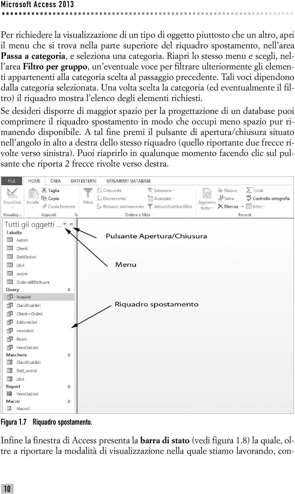 Riapri lo stesso menu e scegli, nell area Filtro per gruppo, un eventuale voce per filtrare ulteriormente gli elementi appartenenti alla categoria scelta al passaggio precedente.