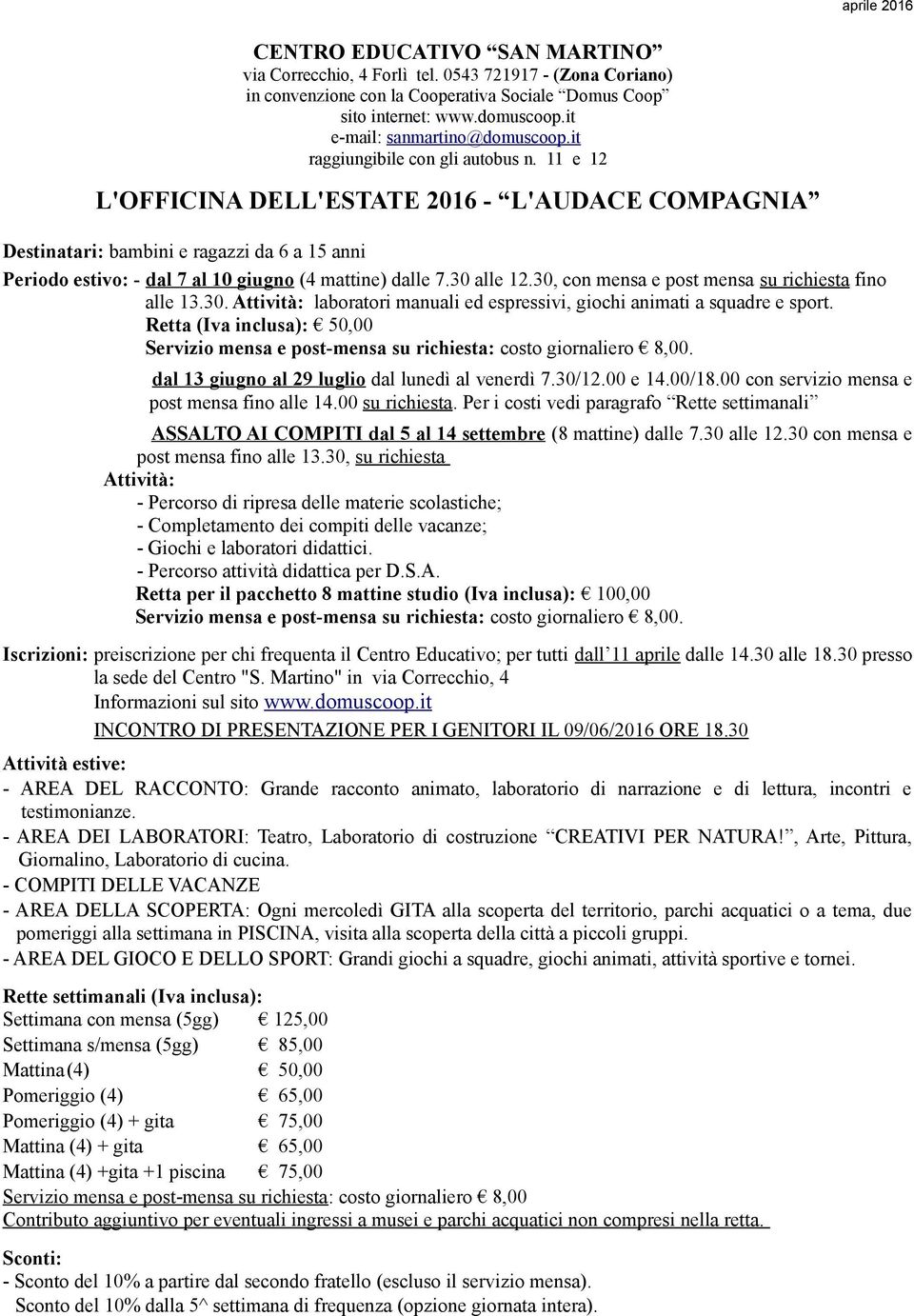 11 e 12 L'OFFICINA DELL'ESTATE 2016 - L'AUDACE COMPAGNIA Destinatari: bambini e ragazzi da 6 a 15 anni Periodo estivo: - dal 7 al 10 giugno (4 mattine) dalle 7.30 alle 12.