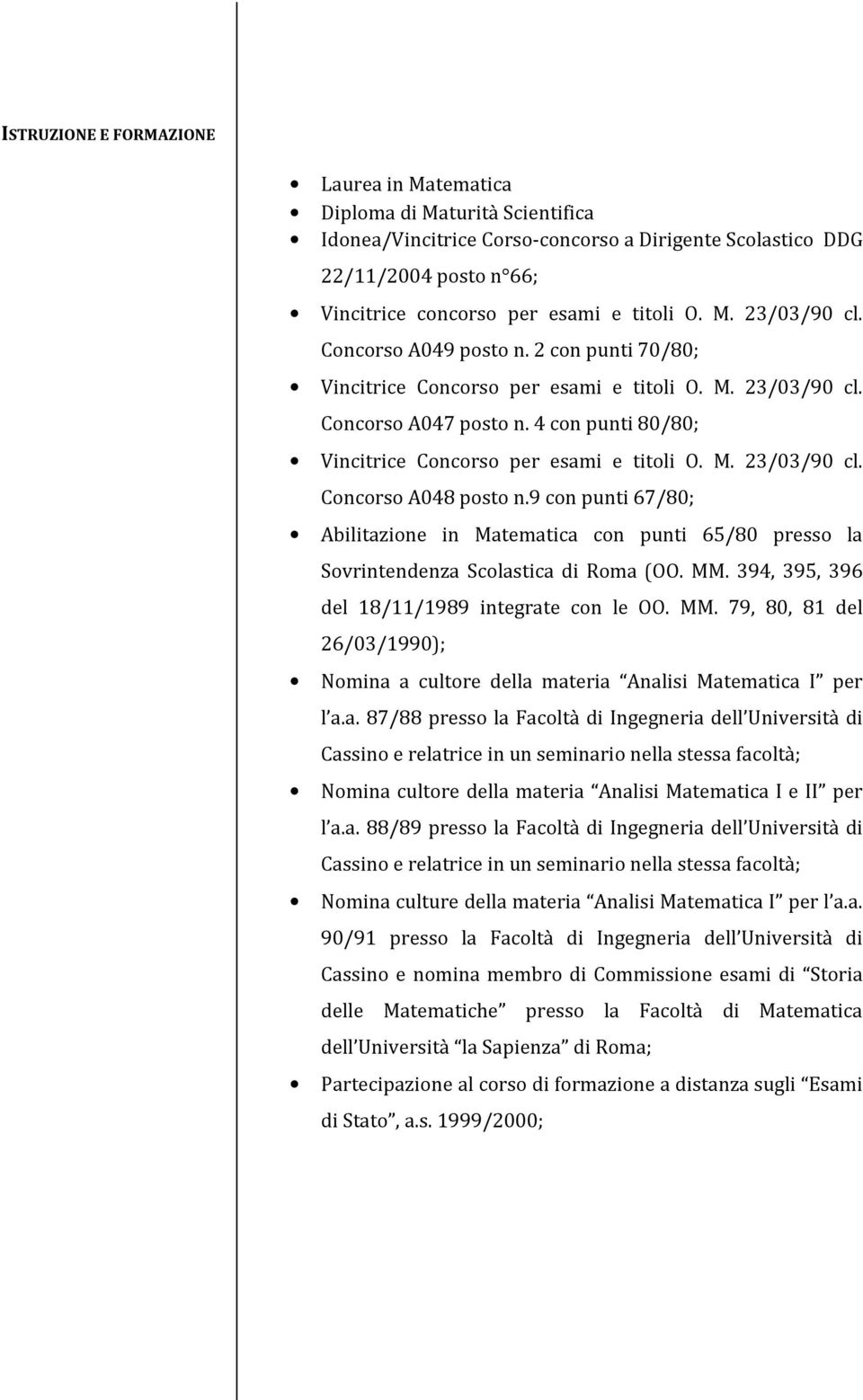 4 con punti 80/80; Vincitrice Concorso per esami e titoli O. M. 23/03/90 cl. Concorso A048 posto n.