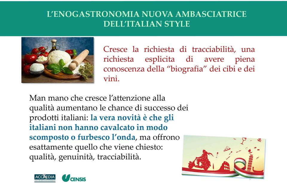 Man mano che cresce l attenzione alla qualità aumentano le chance di successo dei prodotti italiani: la vera