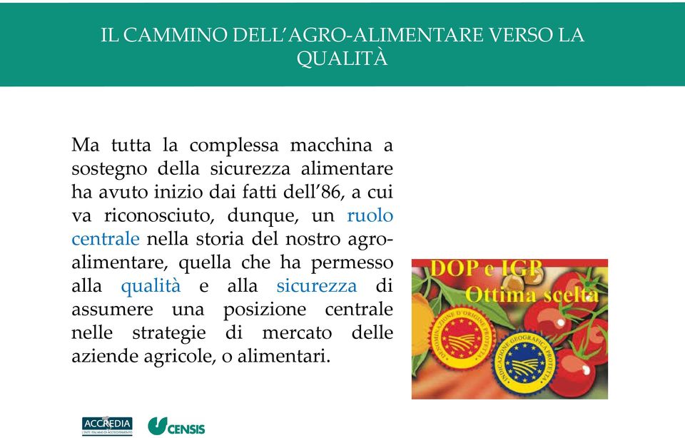 centrale nella storia del nostro agroalimentare, quella che ha permesso alla qualità e alla