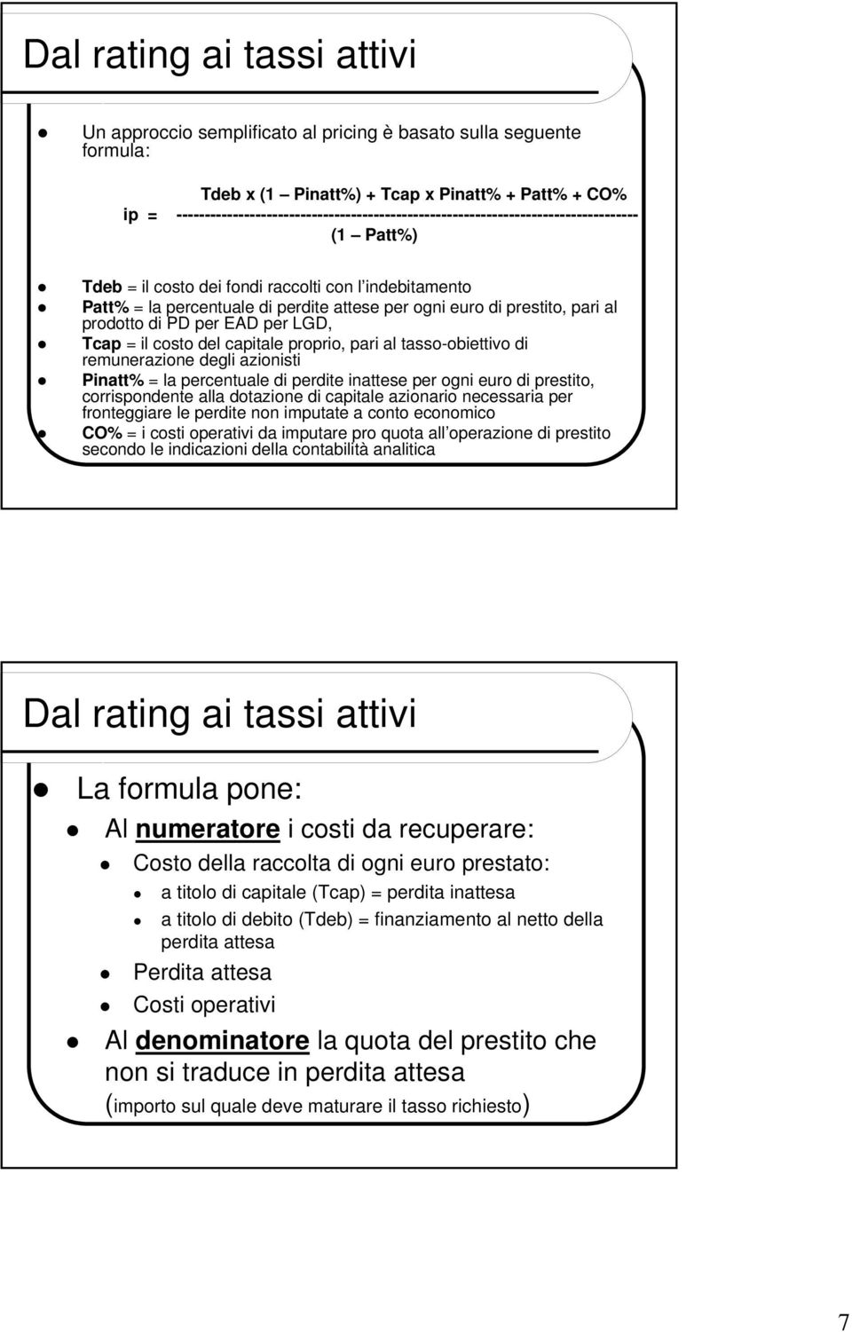 euro di prestito, pari al prodotto di PD per EAD per LGD, Tcap = il costo del capitale proprio, pari al tasso-obiettivo di remunerazione degli azionisti Pinatt% = la percentuale di perdite inattese