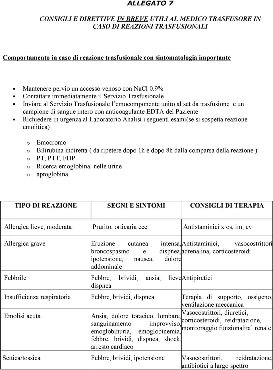 9% Contattare immediatamente il Servizio Trasfusionale Inviare al Servizio Trasfusionale l emocomponente unito al set da trasfusione e un campione di sangue intero con anticoagulante EDTA del