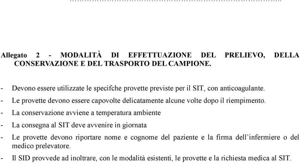 - Le provette devono essere capovolte delicatamente alcune volte dopo il riempimento.