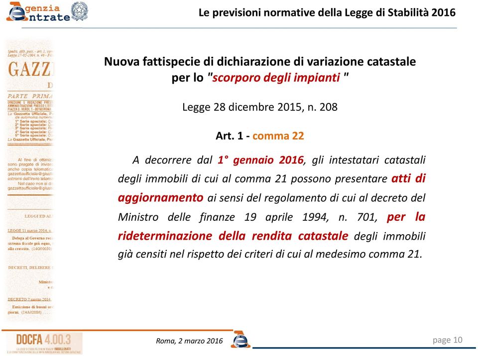 1 - comma 22 A decorrere dal 1 gennaio 2016, gli intestatari catastali degli immobili di cui al comma 21 possono presentare