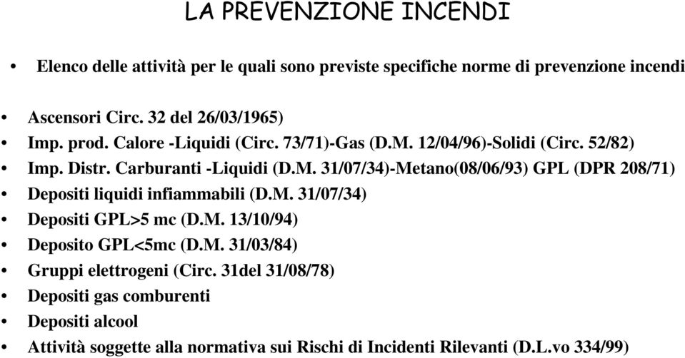 M. 31/07/34) Depositi GPL>5 mc (D.M. 13/10/94) Deposito GPL<5mc (D.M. 31/03/84) Gruppi elettrogeni (Circ.