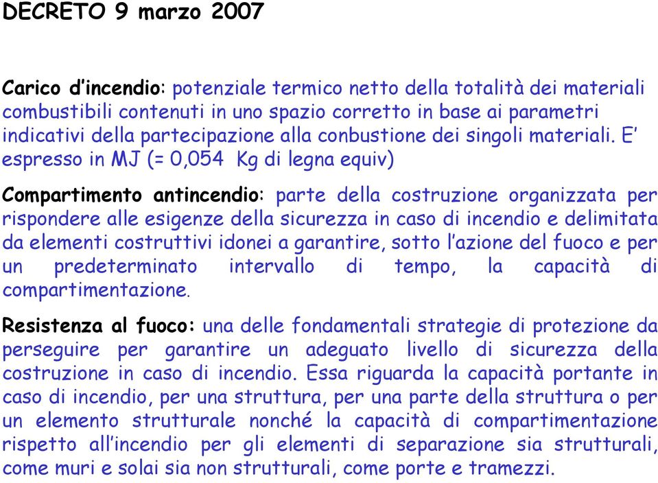 E espresso in MJ (= 0,054 Kg di legna equiv) Compartimento antincendio: parte della costruzione organizzata per rispondere alle esigenze della sicurezza in caso di incendio e delimitata da elementi