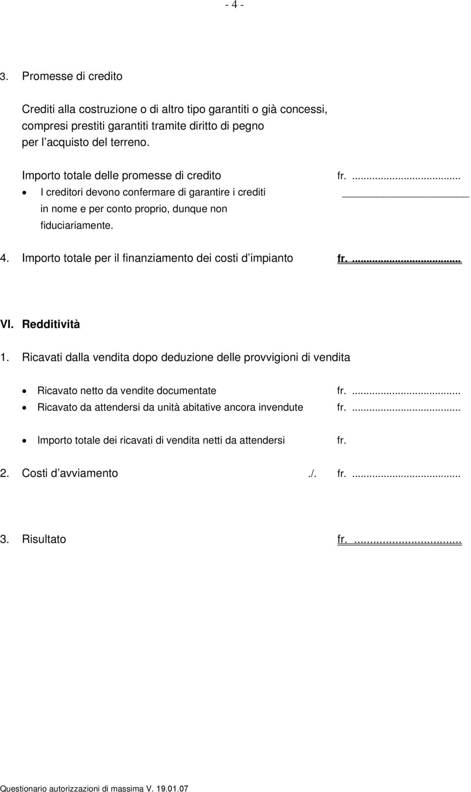 Importo totale per il finanziamento dei costi d impianto fr.... VI. Redditività 1.