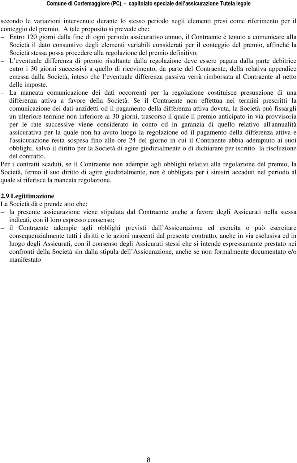 considerati per il conteggio del premio, affinché la Società stessa possa procedere alla regolazione del premio definitivo.