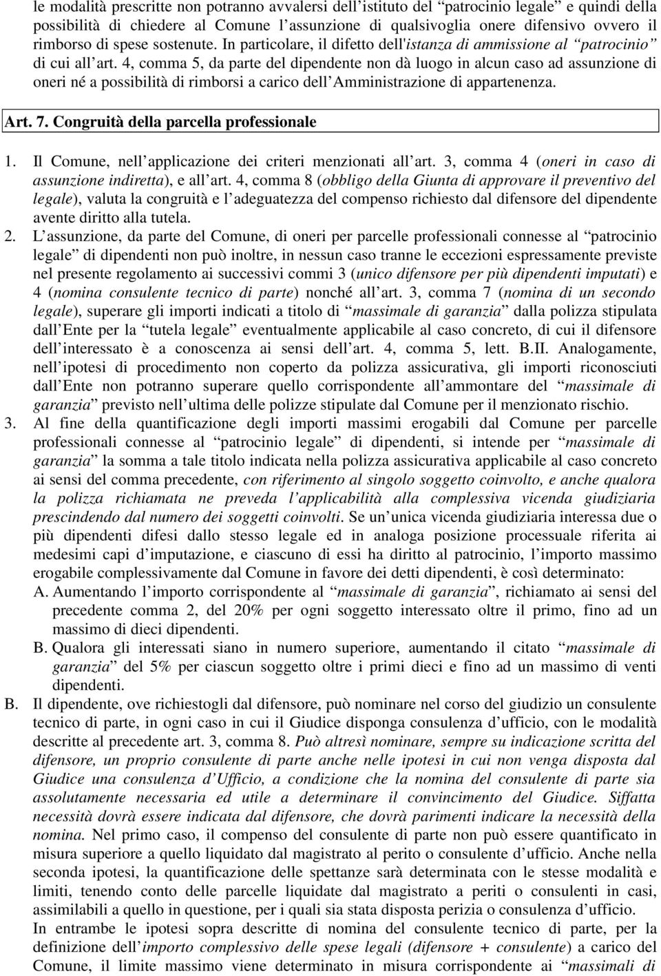 4, comma 5, da parte del dipendente non dà luogo in alcun caso ad assunzione di oneri né a possibilità di rimborsi a carico dell Amministrazione di appartenenza. Art. 7.