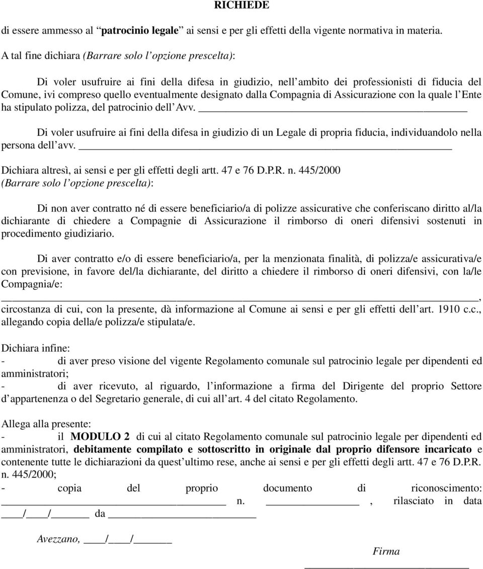 designato dalla Compagnia di Assicurazione con la quale l Ente ha stipulato polizza, del patrocinio dell Avv.