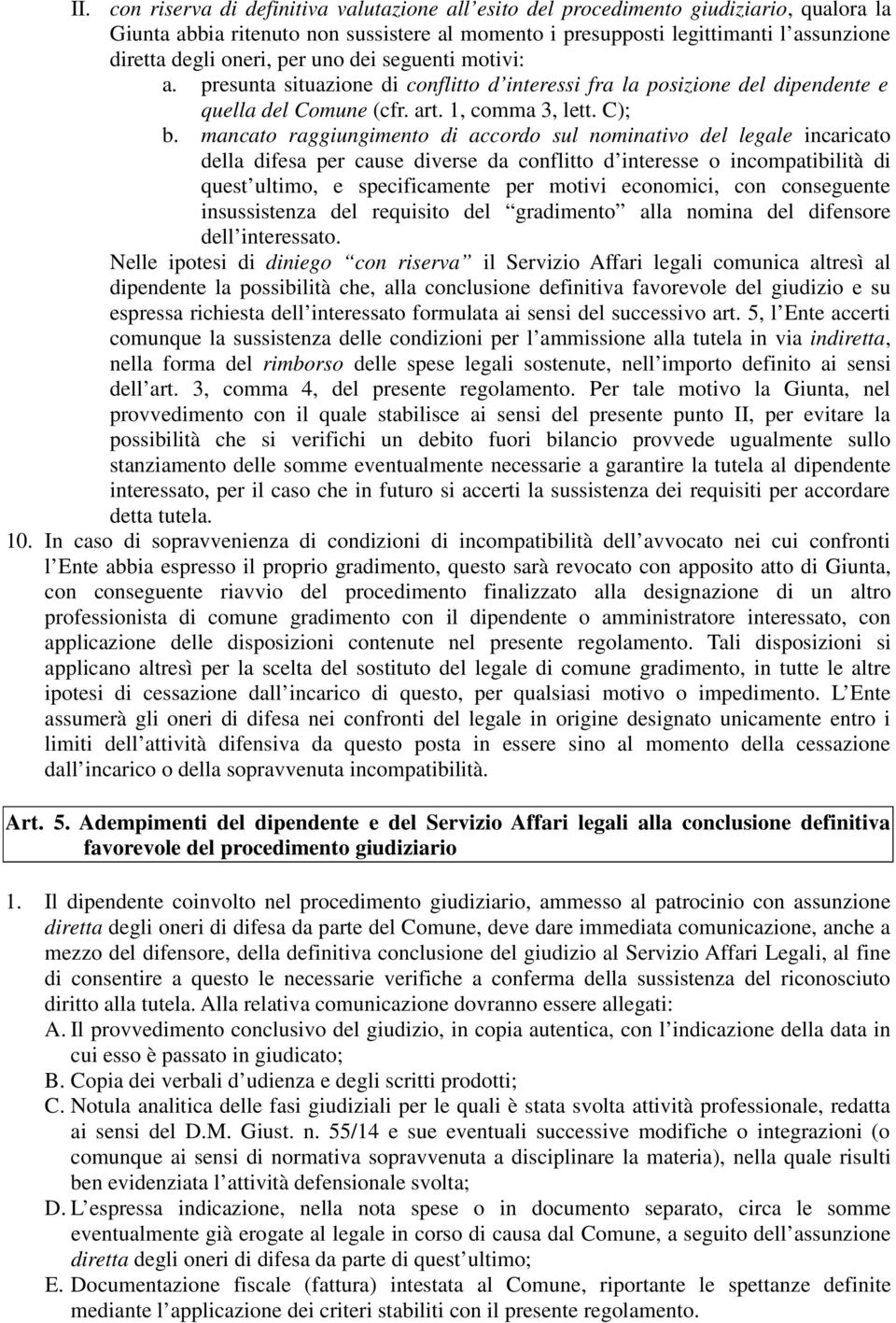 mancato raggiungimento di accordo sul nominativo del legale incaricato della difesa per cause diverse da conflitto d interesse o incompatibilità di quest ultimo, e specificamente per motivi