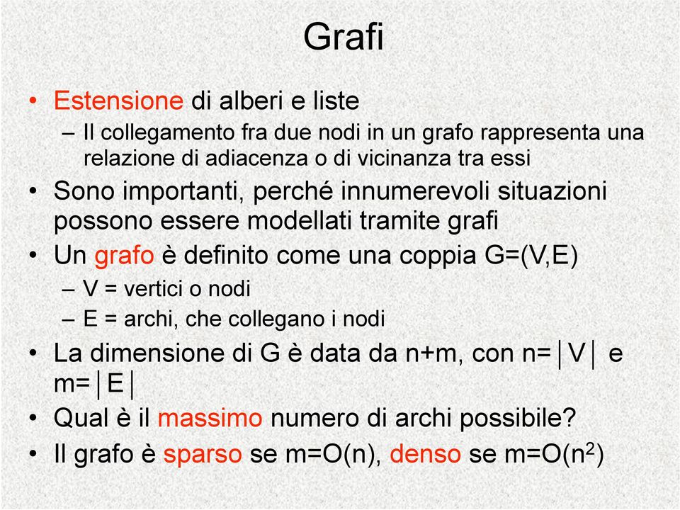 grafo è definito come una coppia G=(V,E) V = vertici o nodi E = archi, che collegano i nodi La dimensione di G è