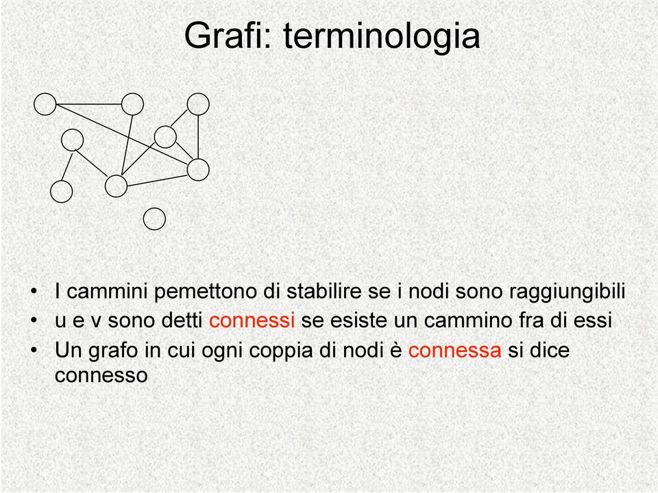 detti connessi se esiste un cammino fra di essi Un
