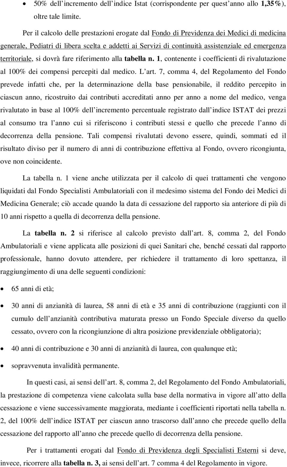 si dovrà fare riferimento alla tabella n. 1, contenente i coefficienti di rivalutazione al 100% dei compensi percepiti dal medico. L art.