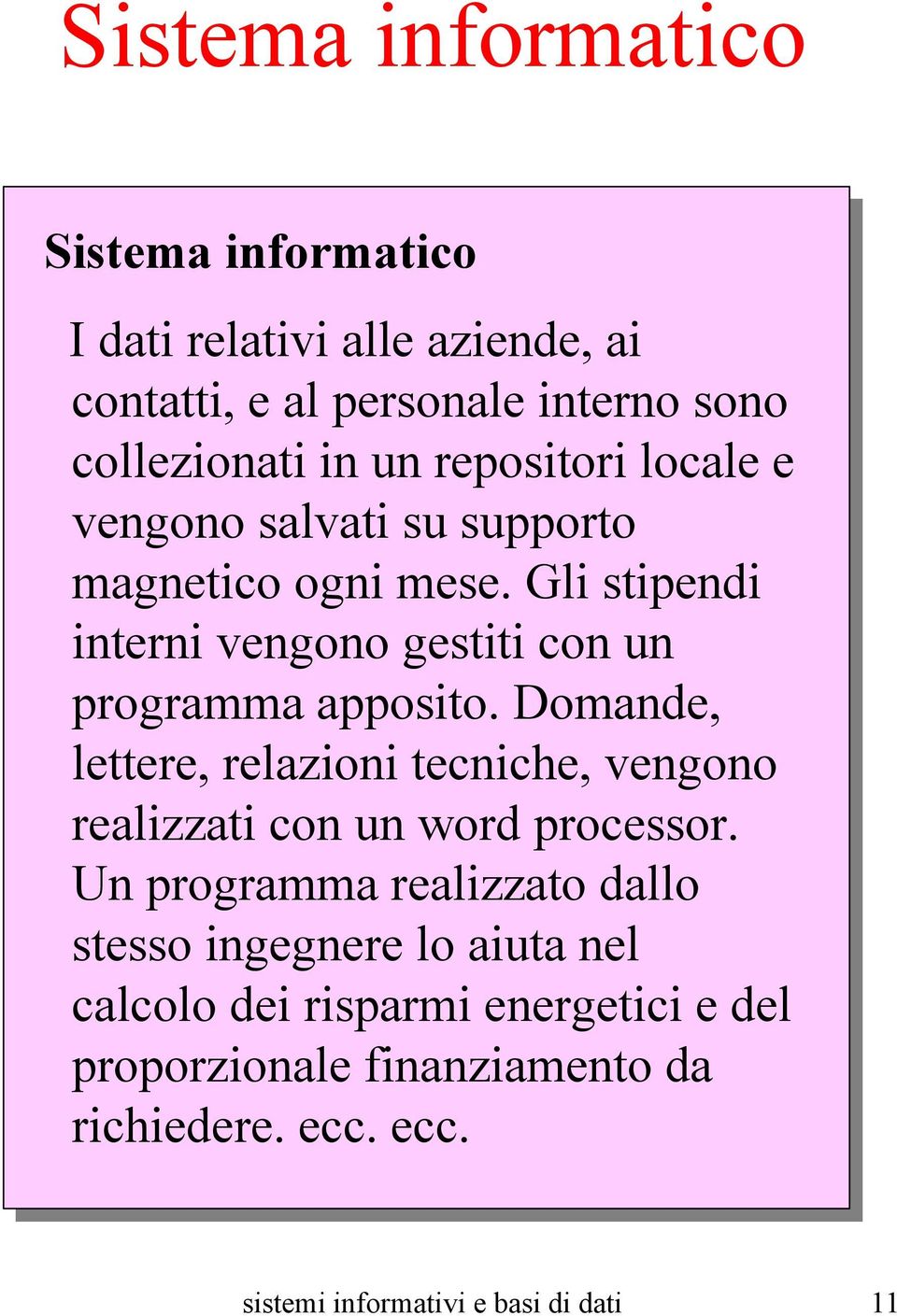 Domande, lettere, relazioni tecniche, vengono realizzati con un word processor.