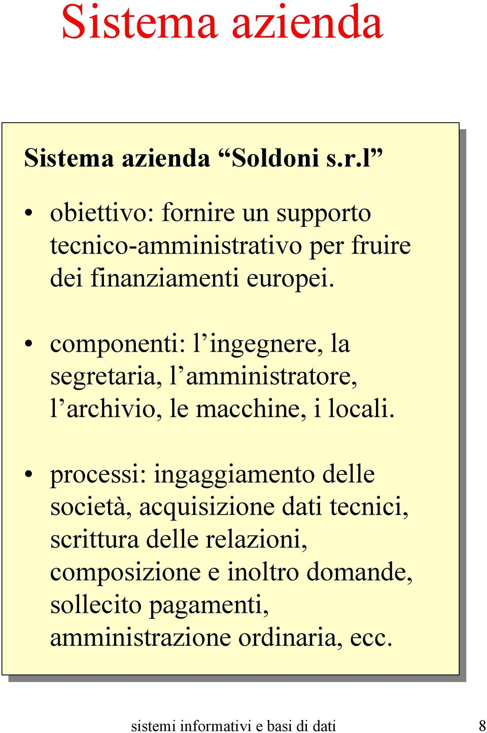 componenti: l ingegnere, la segretaria, l amministratore, l archivio, le macchine, i locali.