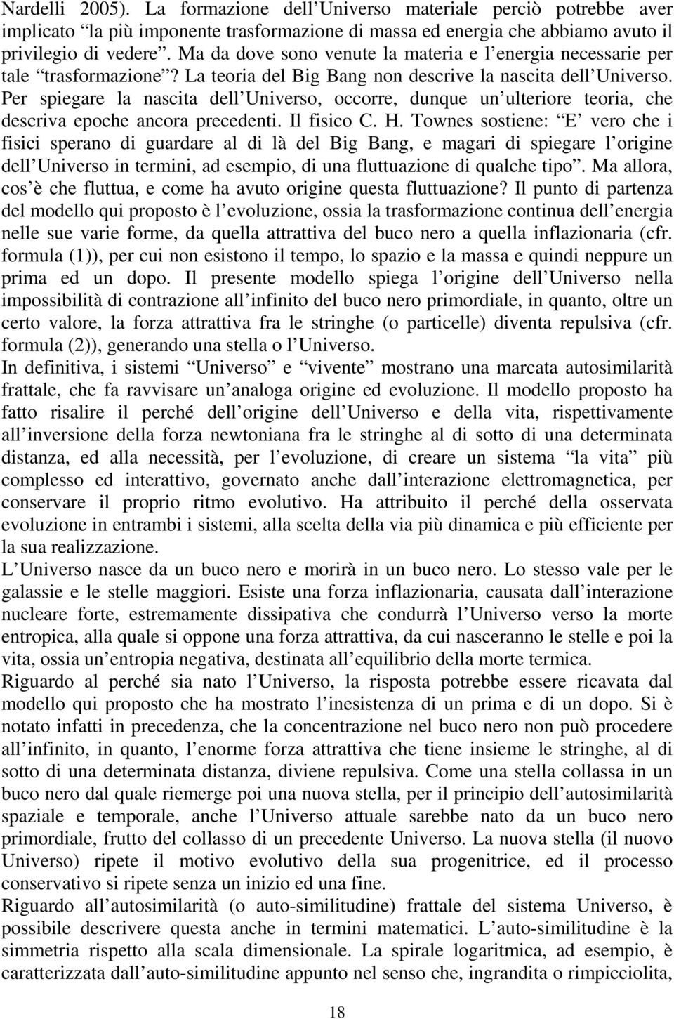 Pe spiegae la nascita dell Univeso, occoe, dunque un ulteioe teoia, che desciva epoche ancoa pecedenti. Il fisico C. H.