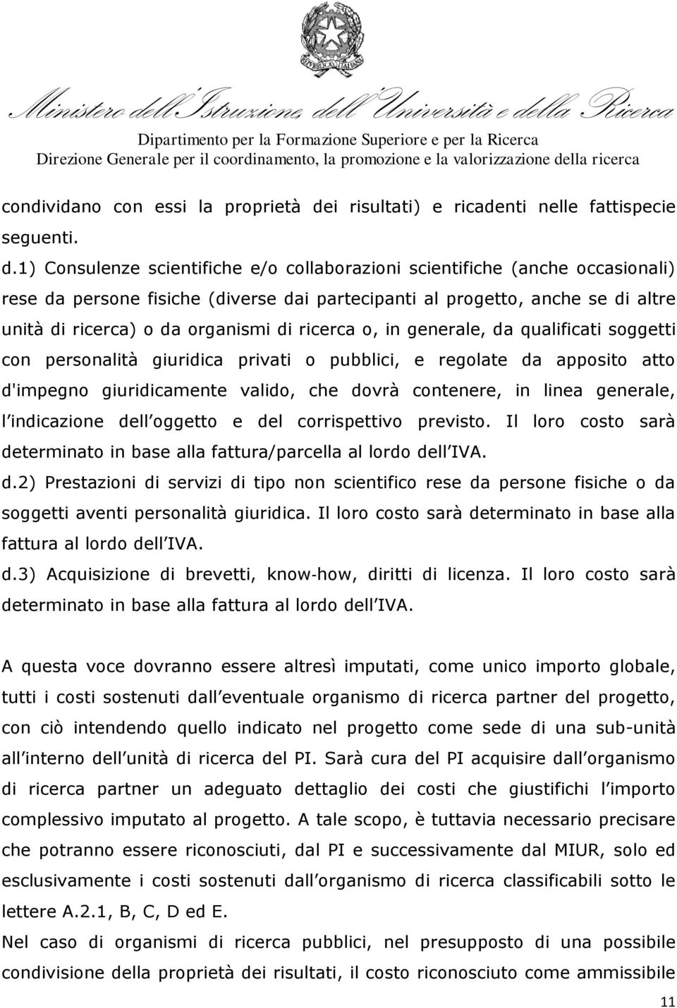 1) Consulenze scientifiche e/o collaborazioni scientifiche (anche occasionali) rese da persone fisiche (diverse dai partecipanti al progetto, anche se di altre unità di ricerca) o da organismi di