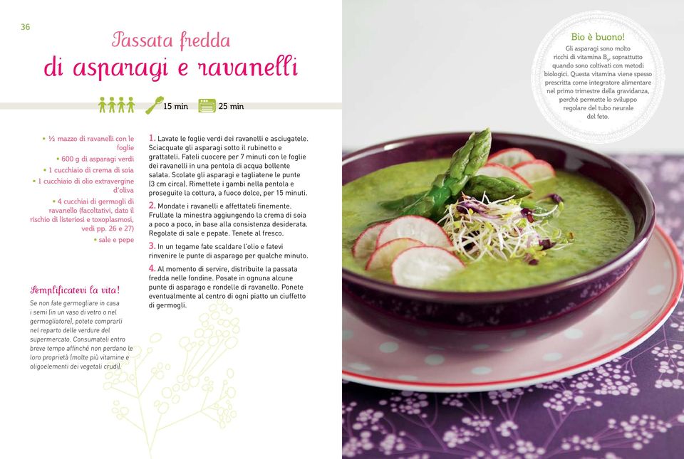 ½ mazzo di ravanelli con le foglie 600 g di asparagi verdi 1 cucchiaio di crema di soia 1 cucchiaio di olio extravergine d oliva 4 cucchiai di germogli di ravanello (facoltativi, dato il rischio di