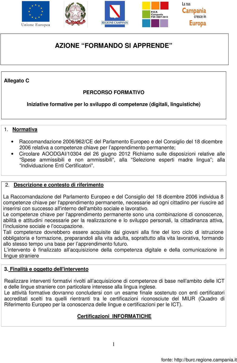 2012 Richiamo sulle disposizioni relative alle Spese ammissibili e non ammissibili, alla Selezione esperti madre lingua ; alla individuazione Enti Certificatori. 2.