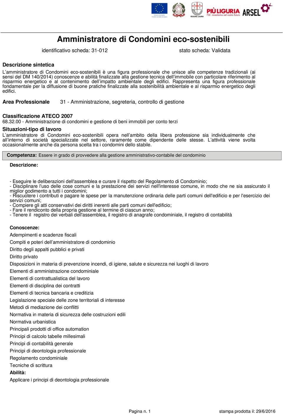 Rappresenta una figura professionale fondamentale per la diffusione di buone pratiche finalizzate alla sostenibilità ambientale e al risparmio energetico degli edifici.