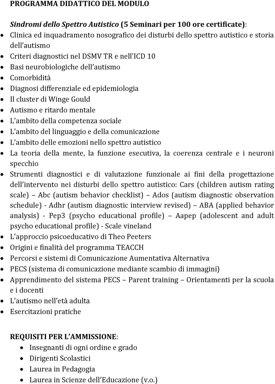 competenza sociale L ambito del linguaggio e della comunicazione L ambito delle emozioni nello spettro autistico La teoria della mente, la funzione esecutiva, la coerenza centrale e i neuroni