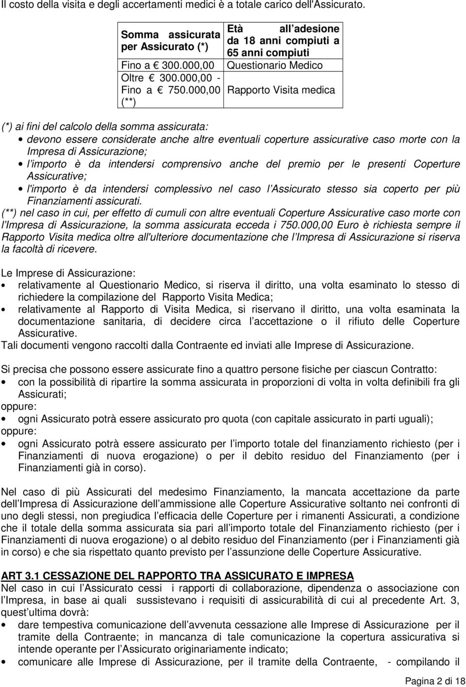 eventuali coperture assicurative caso morte con la Impresa di Assicurazione; l importo è da intendersi comprensivo anche del premio per le presenti Coperture Assicurative; l'importo è da intendersi