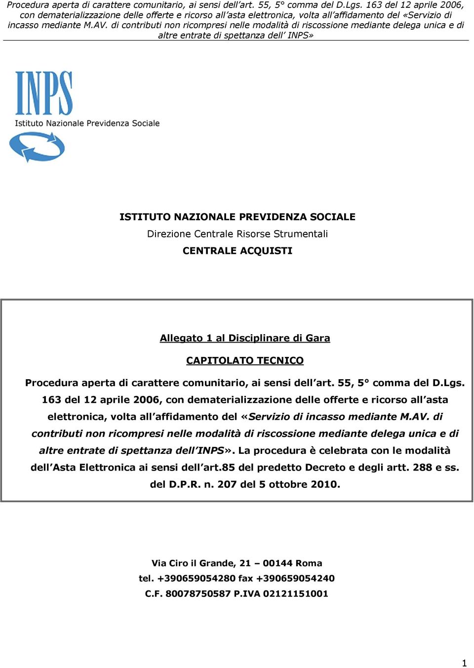 di contributi non ricompresi nelle modalità di riscossione mediante delega unica e di altre entrate di spettanza dell INPS».