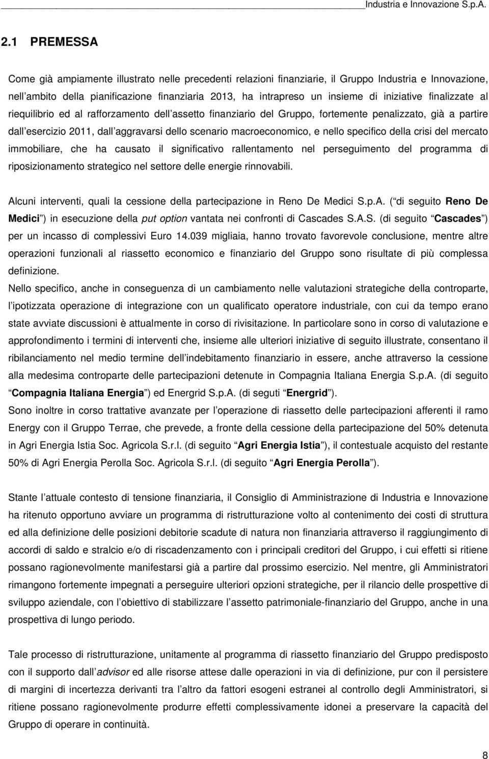 macroeconomico, e nello specifico della crisi del mercato immobiliare, che ha causato il significativo rallentamento nel perseguimento del programma di riposizionamento strategico nel settore delle