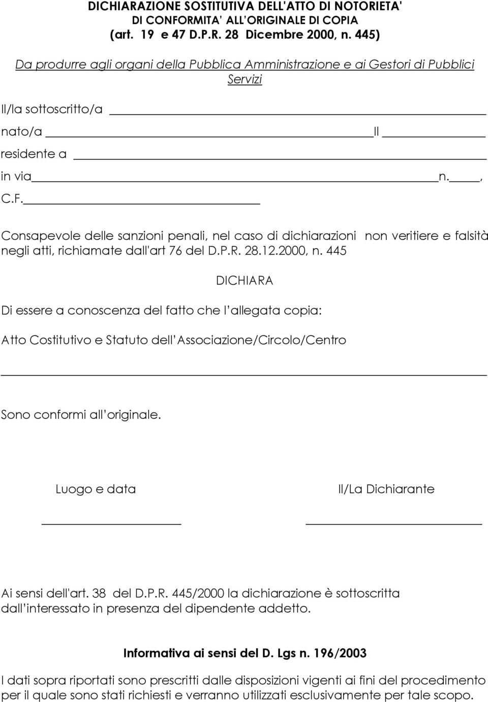 Consapevole delle sanzioni penali, nel caso di dichiarazioni non veritiere e falsità negli atti, richiamate dall'art 76 del D.P.R. 28.12.2000, n.