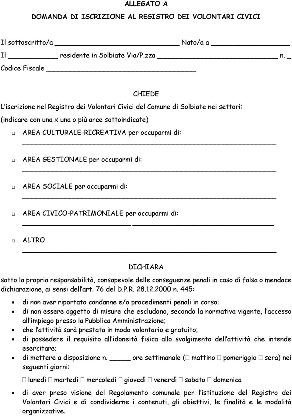 di: AREA GESTIONALE per occuparmi di: AREA SOCIALE per occuparmi di: AREA CIVICO-PATRIMONIALE per occuparmi di: ALTRO DICHIARA sotto la propria responsabilità, consapevole delle conseguenze penali in