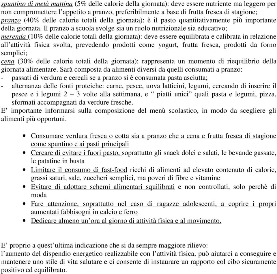 Il pranzo a scuola svolge sia un ruolo nutrizionale sia educativo; merenda (10% delle calorie totali della giornata): deve essere equilibrata e calibrata in relazione all attività fisica svolta,