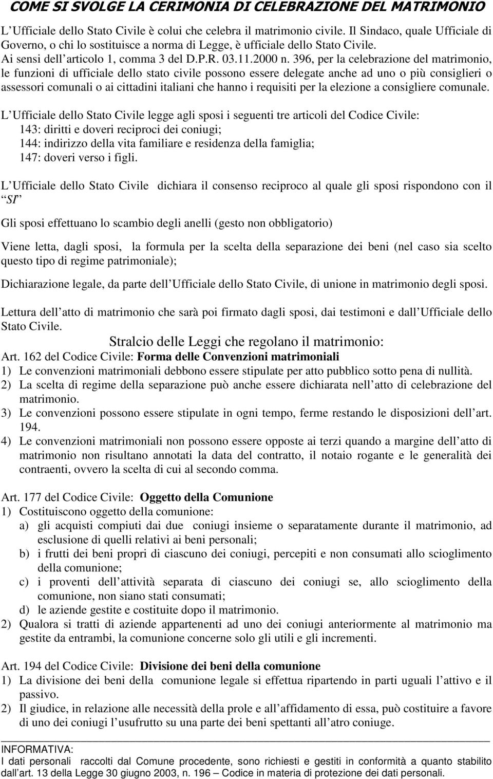 396, per la celebrazione del matrimonio, le funzioni di ufficiale dello stato civile possono essere delegate anche ad uno o più consiglieri o assessori comunali o ai cittadini italiani che hanno i