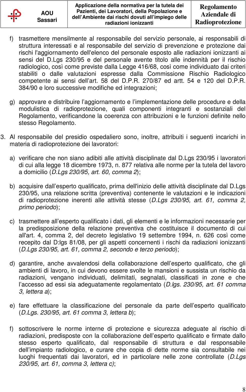 Lgs 230/95 e del personale avente titolo alle indennità per il rischio radiologico, così come previste dalla Legge 416/68, così come individuato dai criteri stabiliti o dalle valutazioni espresse