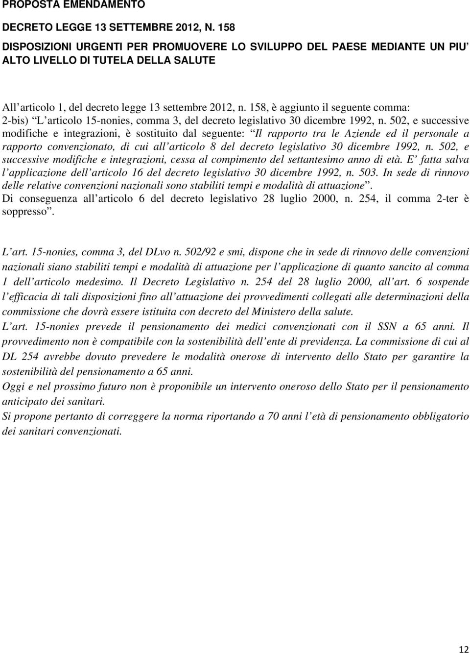 1992, n. 502, e successive modifiche e integrazioni, cessa al compimento del settantesimo anno di età. E fatta salva l applicazione dell articolo 16 del decreto legislativo 30 dicembre 1992, n. 503.