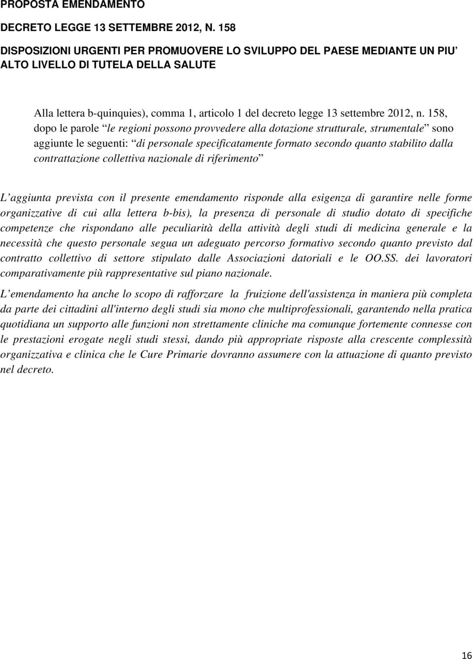 contrattazione collettiva nazionale di riferimento L aggiunta prevista con il presente emendamento risponde alla esigenza di garantire nelle forme organizzative di cui alla lettera b-bis), la