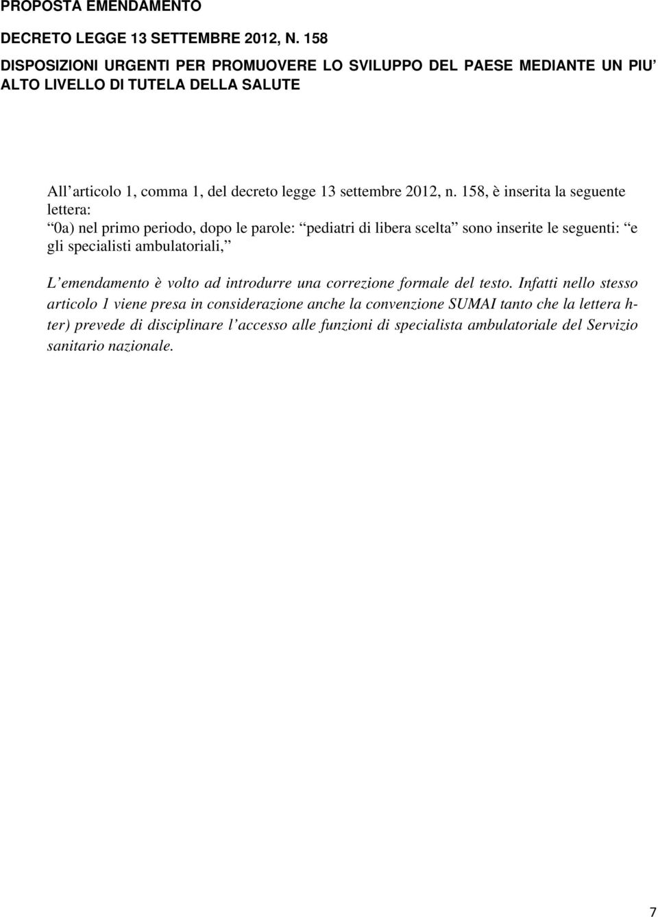 gli specialisti ambulatoriali, L emendamento è volto ad introdurre una correzione formale del testo.