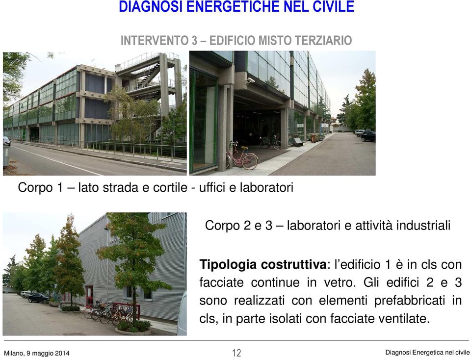 edificio 1 è in cls con facciate continue in vetro.