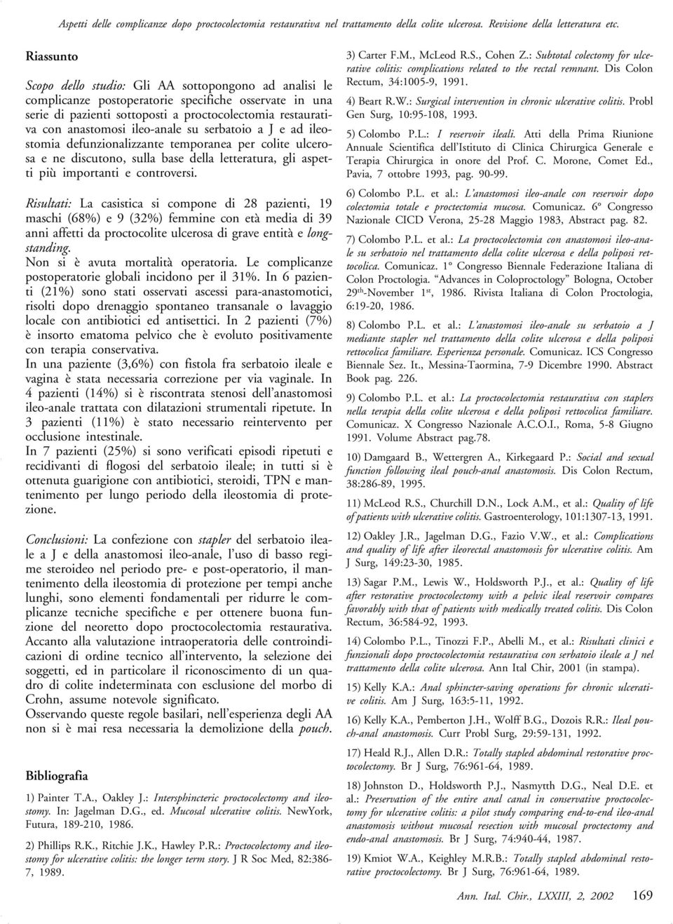 ileo-anale su serbatoio a J e ad ileostomia defunzionalizzante temporanea per colite ulcerosa e ne discutono, sulla base della letteratura, gli aspetti più importanti e controversi.