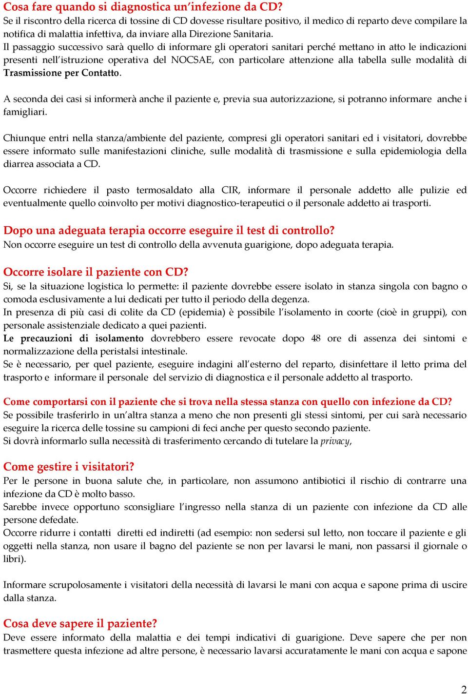 Il passaggio successivo sarà quello di informare gli operatori sanitari perché mettano in atto le indicazioni presenti nell istruzione operativa del NOCSAE, con particolare attenzione alla tabella