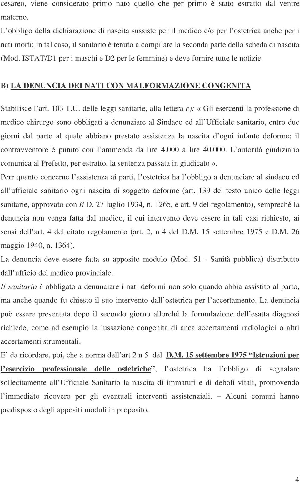 (Mod. ISTAT/D1 per i maschi e D2 per le femmine) e deve fornire tutte le notizie. B) LA DENUN