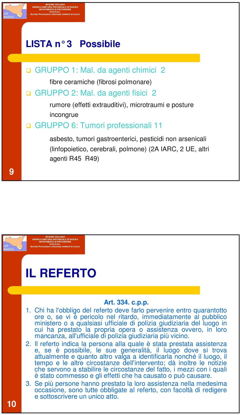 polmone) (2A IARC, 2 UE, altri agenti R45 R49) 9 IL REFERTO 10