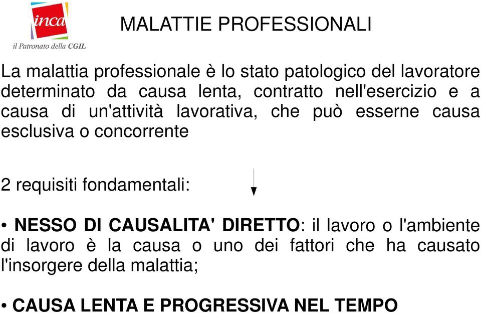 esclusiva o concorrente 2 requisiti fondamentali: NESSO DI CAUSALITA' DIRETTO: il lavoro o l'ambiente di